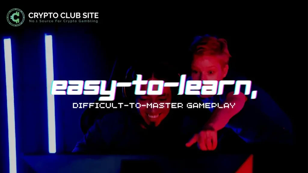 EASY-TO-LEARN, DIFFICULT-TO-MASTER GAMEPLAY