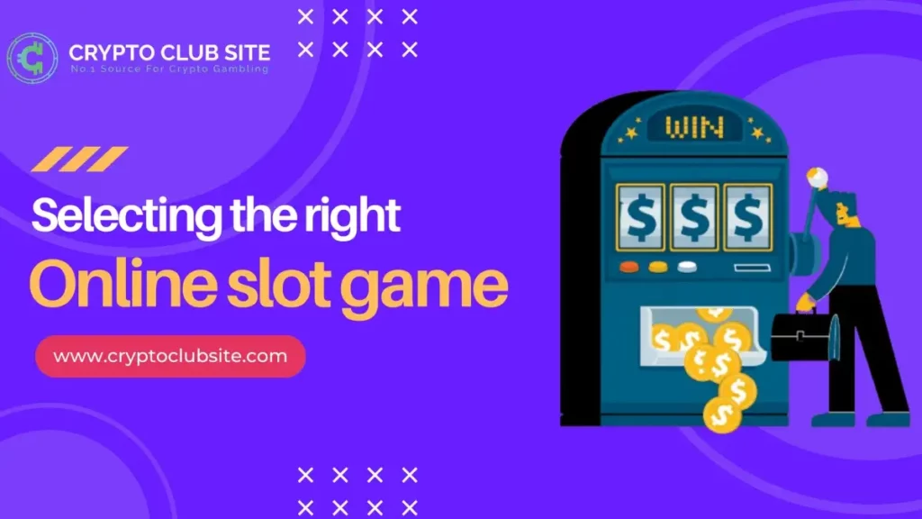 SELECTING THE RIGHT ONLINE SLOT GAME