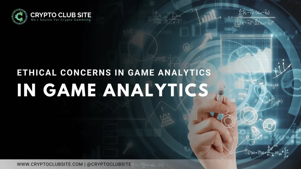ETHICAL CONCERNS IN GAME ANALYTICS