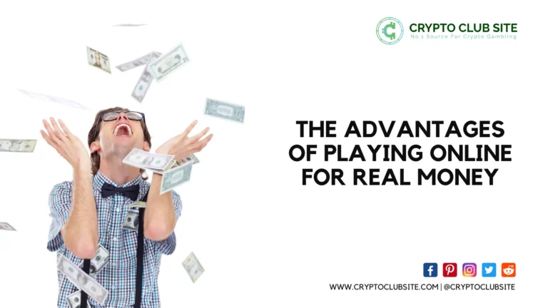 THE ADVANTAGES OF PLAYING ONLINE FOR REAL MONEY