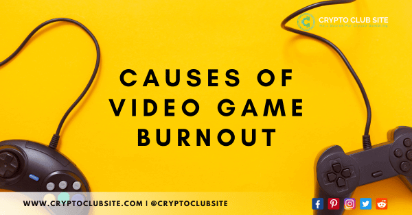 CAUSES OF VIDEO GAME BURNOUT